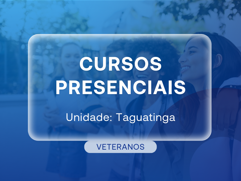 Cursos Presenciais Taguatinga - Veteranos